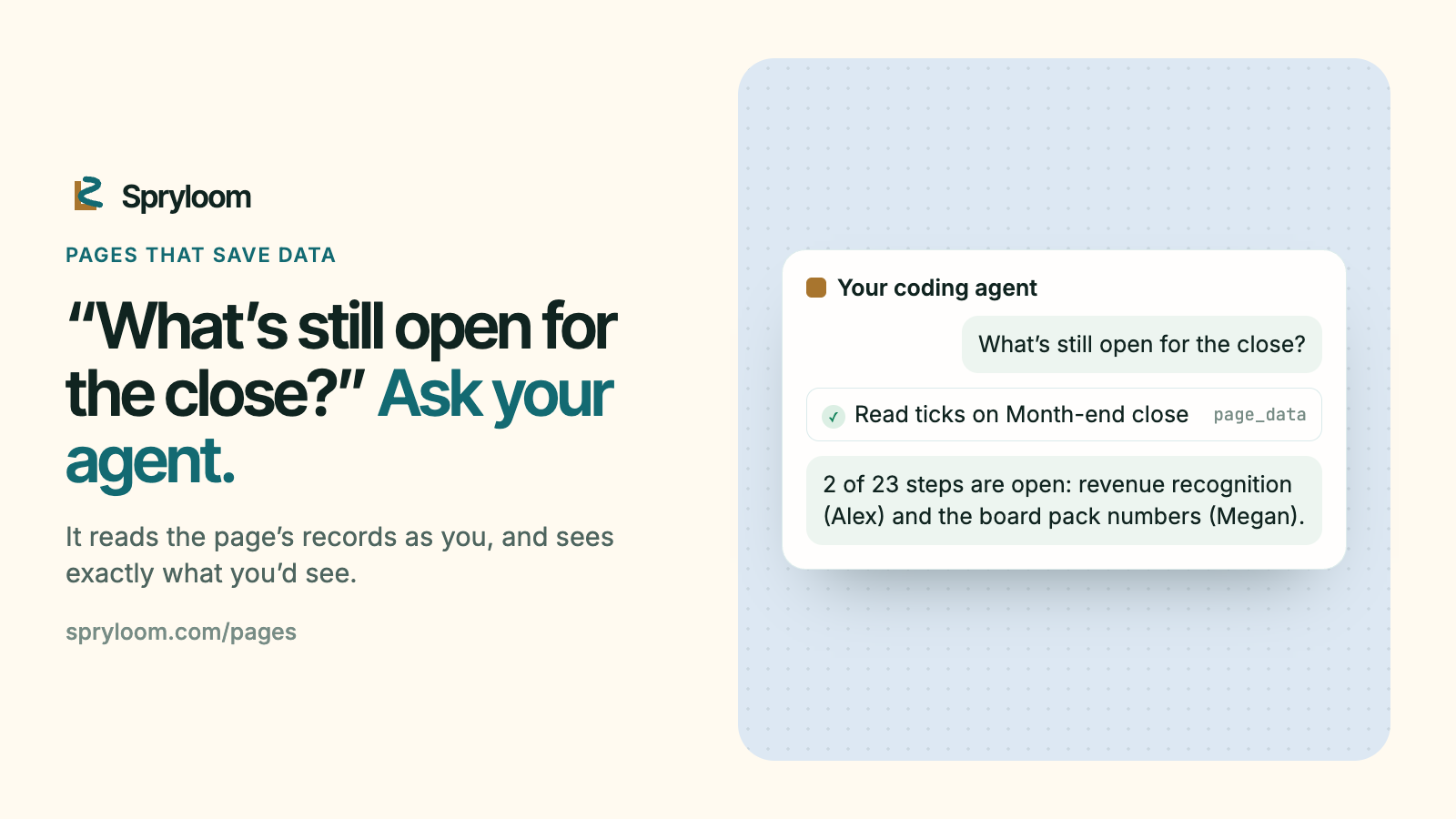 Illustration of a coding agent conversation: asked what is still open for the close, the agent reads the ticks list and answers that two of 23 steps are open, revenue recognition with Alex and the board pack numbers with Megan.